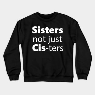 Sisters not just cis-ters Crewneck Sweatshirt